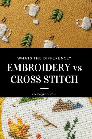 Embroidery vs Cross Stitch - What's the Difference? - Crewel Ghoul