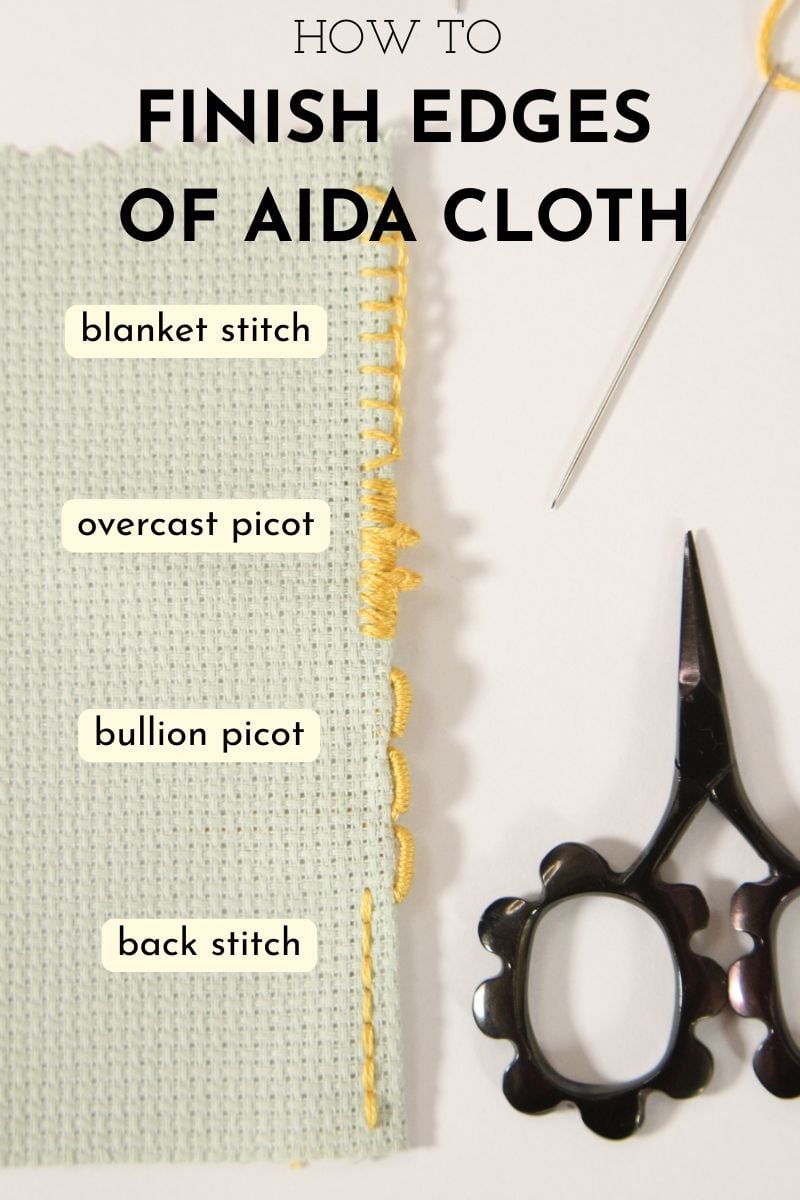 Aida fabric with stitches along the edge with text overlay that says: "how to finish edges of Aida cloth" Each stitch is labeled: "blanket stitch, overcast picot, bullion picot, back stitch"