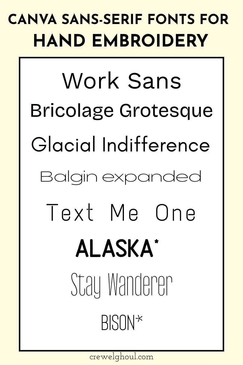 Canva sans-serif fonts for hand embroidery (top to bottom):  works sans, bricolage grotesque, glacial indifference, balgin expanded, text me one, alaska, stay wanderer, bison